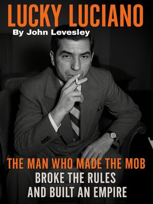 cover image of The Man Who Made the Mob, Broke the Rules, and Built an Empire